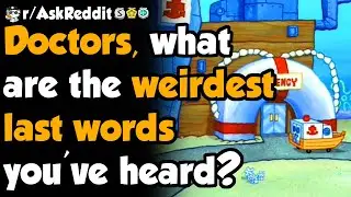 Doctors share the strangest last words they've heard - (r/AskReddit)