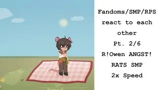 Fandoms/SMPs/RPs react to each other    Pt 2/6  R!Owen angst / RATS SMP / 2x speed