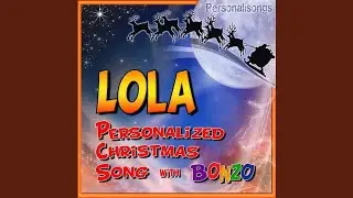 Lola Personalized Christmas Song With Bonzo