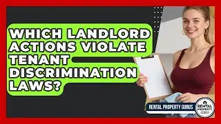 Which Landlord Actions Violate Tenant Discrimination Laws? - Rental Property Gurus