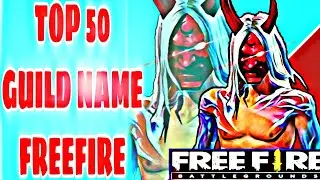 FREE FIRE TOP 50 GUILD NAME IDEAS  2021 | BEST 50 GUILD NAME IN FREEFIRE