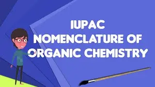 What is IUPAC nomenclature of organic chemistry?, Explain IUPAC nomenclature of organic chemistry