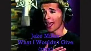 Jake Miller - What I Wouldn't Give remix