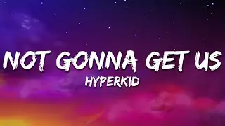 HYPERKID - Not Gonna Get Us (Lyrics)