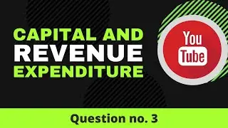 Capital and Revenue expenditure | question no.3 | Accounting for class 11