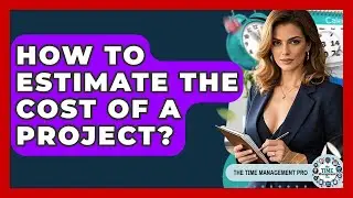 How To Estimate The Cost Of A Project? - The Time Management Pro