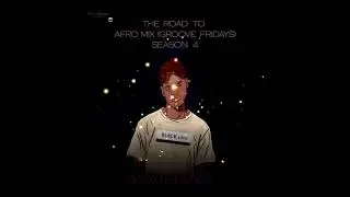 The Road To Afro Mix Groove Fridays Season 4 Compiled & Mixed by  Alvilianx