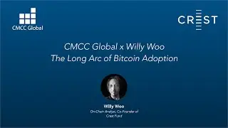 Willy Woo x CMCC Global: The Long Arc of Bitcoin Adoption
