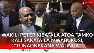 WAKILI KIBATALA ATOA TAMKO KALI SAKATA LA WAKILI MWABUKUSI, 