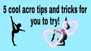 Tips and tricks for getting five cool acro moves!- Tianna Power ( part one)