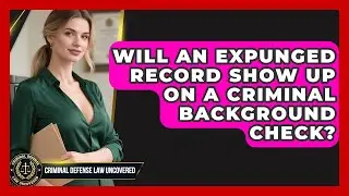 Will An Expunged Record Show Up On A Criminal Background Check? - Criminal Defense Law Uncovered