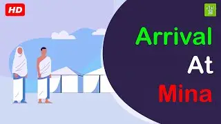 Arrival At Mina | Complete Hajj guide 2/21