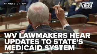 WV lawmakers updated on significant changes coming to state's Medicaid system