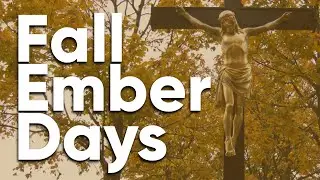 How to Celebrate Fall Ember Days (Seasonal Days of Fasting & Prayer)
