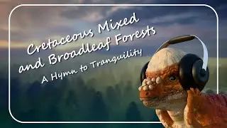 Relaxation Music Journey: Explore the Cretaceous Mixed & Broadleaf Forests in 3D Dinopedia