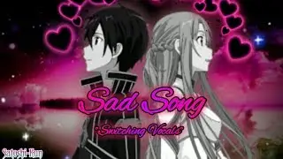 【Nightcore】&mdash; Sad Song (Switching Vocals) Sword Art Online