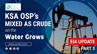 EIA UPDATE - KSA OSP's Mixed as Crude on the Water Grows - PART 3
