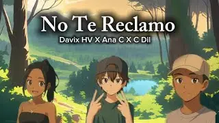 Davix HV,  ANA C,  C Dil - No Te Reclamo