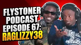 Flystoner Podcast Episode 67: Ft Raglizzy38