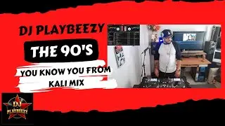 DJ PlayBeezy The 90's - You Know you from Kali Mix