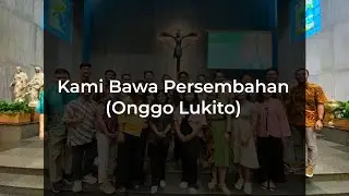 Kami Bawa Persembahan - Onggo Lukito (PS Organis Paroki Blok Q)