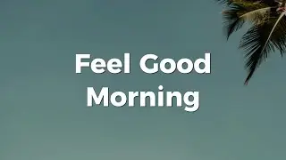 Feel Good Morning ☕️ Chill House & Deep House for Relaxation, Positive Energy and Peaceful Days