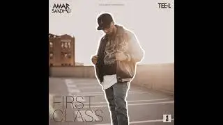 First Class ( Full Video ) - Amar Sandhu | Tee L | Dhami Anarjit | Latest Punjabi Song 2023