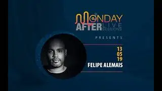 MONDAY AFTER LIVE SESSIONS - Felipe Alemais 5/13/2019
