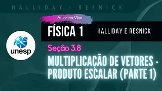 3.8 - Multiplicação de Vetores - Produto Escalar (parte 1) | Halliday | Aula Ao Vivo - UNESP