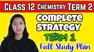 Class 12 Chemistry Strategy For Term 2 | How To Prepare Chemistry For Term 2 Class 12 Boards |