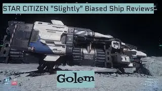 Star Citizen Ship Reviews - Golem
