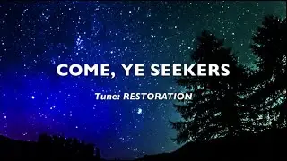 &ldquo;Come, Ye Seekers&rdquo; by James M. Martin & Heather Sorenson (Tune: &ldquo;Restoration&rdquo;)