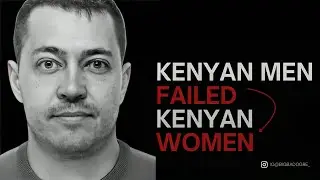 KENYAN MEN FAILED KENYAN WOMEN WITH THE RUSSIAN MAN