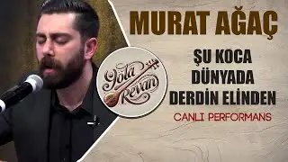 Şu Koca Dünyada Derdin Elinden - Murat Ağaç | 2025 Yola Revan Canlı Performans