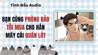 Truyện Audio | Bạn cùng phòng bảo tôi mua cho hắn mấy cái quần lót | Tình Đầu Audio [Đam Mỹ]