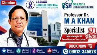 Prof.Dr.M.A.Khan Hematologist & Bone Marrow Transplant Specialist Appointment in video description 