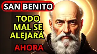 TODO MAL SE ALEJARÁ DE INMEDIATO | ORACIÓN PODEROSA A SAN BENITO