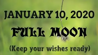 Full Moon... January 10, 2020... Cast your powerful Spells... White Magic