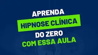Aprenda Hipnose Clínica do ZERO.