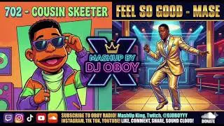 702 vs. Mase - Steelo (Cousin Skeeter Theme) x Feel So Good (MASHUP by DJ Oboy)