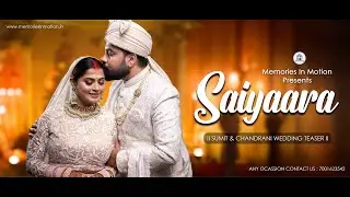 Saiyaara Song reprise II Sumit & Chandrani wedding teaserII Memories In Motion II MIM