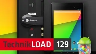 Google Chromecast, Nexus 7, Android 4.3 und Play Games [TechnikLOAD 129]