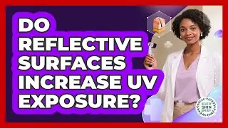 Do Reflective Surfaces Increase UV Exposure?