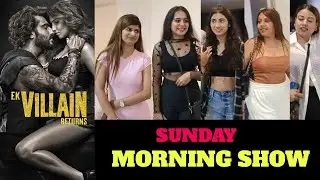Ek Villain Returns Sunday Morning Public Review | Ek Villain Returns Public Reaction | Ek Villain