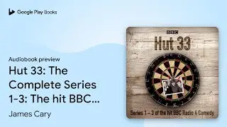 Hut 33: The Complete Series 1-3: The hit BBC&hellip; by James Cary &middot; Audiobook preview
