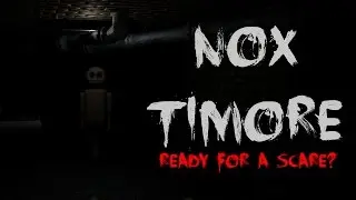 NOX TIMORE // GUARANTEED JUMPSCARE!