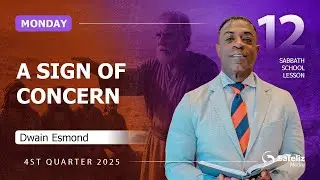 Monday | A Sign of Concern | Lesson 12 | Sabbath School with Dwain Esmond | 4Q 2025