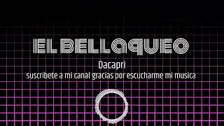 el bellaqueo - Dacapri (( musica 2023 nuevo reggaeton ))