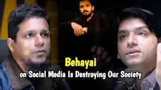 Behayai on Social Media Is Destroying Our Society | Dr Afnan Qaiser , Muhammad Ali 