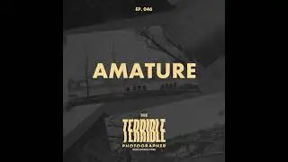 Amature - Why I Envy Photographers Who Don't Get Paid